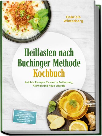Heilfasten nach Buchinger Methode Kochbuch: Leichte Rezepte für sanfte Entlastung, Klarheit und neue Energie - inkl. 30-Tage-Ern