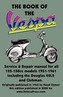 The Book of the Vespa - An Owners Workshop Manual for 125cc and 150cc Vespa Scooters 1951-1961