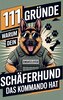 111 Gründe, warum dein Schäferhund das Kommando hat: Das Geschenk für echte Schäferhund-Fans - Mit Befehlston & Beschützerblick