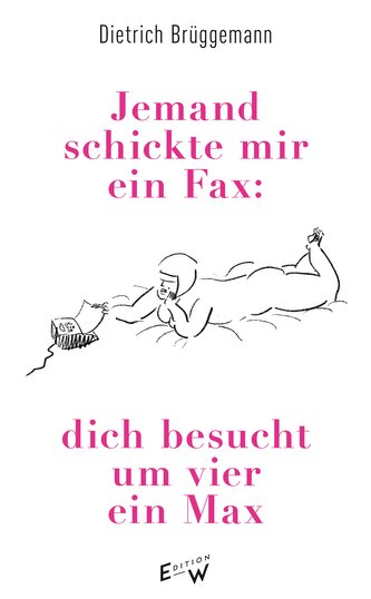 Jemand schickte mir ein Fax: dich besucht um vier ein Max