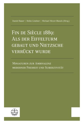 Fin de Siècle 1889: Als der Eiffelturm gebaut und Nietzsche verrückt wurde
