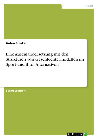 Eine Auseinandersetzung mit den Strukturen von Geschlechtermodellen im Sport und ihrer Alternativen