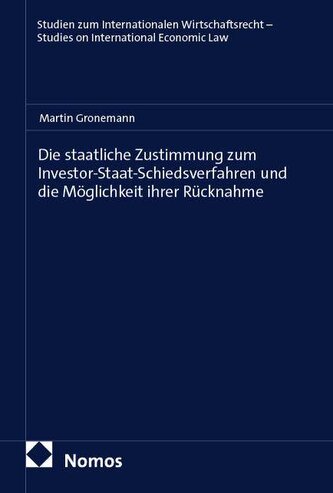 Die staatliche Zustimmung zum Investor-Staat-Schiedsverfahren und die Möglichkeit ihrer Rücknahme
