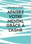 Apaisez votre mental grâce à l'ASMR