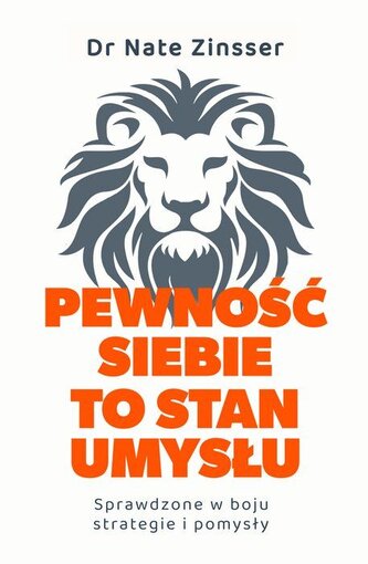 Pewność siebie to stan umysłu. Sprawdzone w boju strategie i pomysły