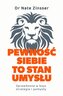 Pewność siebie to stan umysłu. Sprawdzone w boju strategie i pomysły