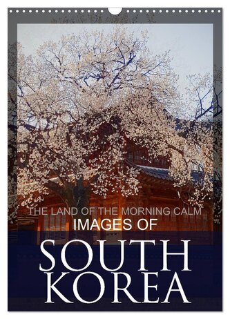 IMAGES OF SOUTH KOREA, THE LAND OF THE MORNING CALM (Wall Calendar 2026 DIN A3 portrait), CALVENDO 12 Month Wall Calendar