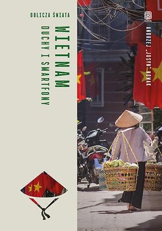 Wietnam. Duchy i smartfony. Oblicza świata