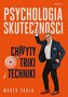 Psychologia skuteczności. Chwyty, triki i techniki