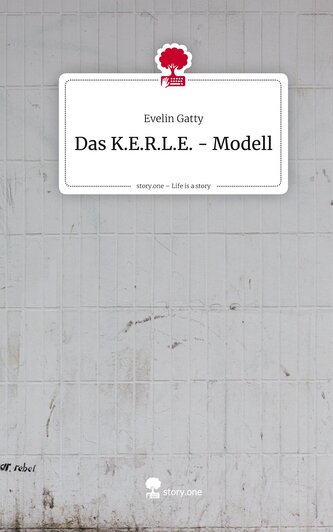 Das K.E.R.L.E. - Modell. Life is a Story - story.one