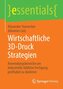 Wirtschaftliche 3D-Druck Strategien