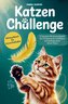 Katzen Challenge Mehr Spiel, Spaß und Action - Beschäftigungsideen für dich und deine Katze: 52 kreative Wochenaufgaben zur Förd