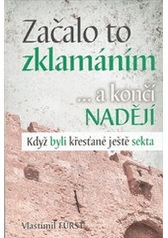 Začalo to zklamáním ... a končí nadějí Když byli křesťané ještě sekta