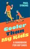 Cooler Than My Kids: A Handbook for Hip Dads