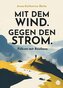 Mit dem Wind. Gegen den Strom.