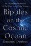 Ripples on the Cosmic Ocean
