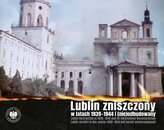 Lublin zniszczony w latach 1939-1944...