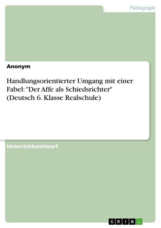 Handlungsorientierter Umgang mit einer Fabel: "Der Affe als Schiedsrichter" (Deutsch 6. Klasse Realschule)
