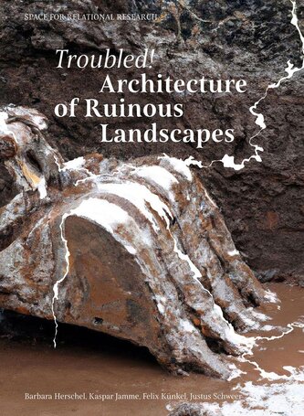 Troubled! Architecture of Ruinous Landscapes