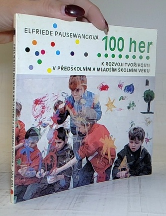 100 her k rozvoji tvořivosti v předškolním a mladším školním věk