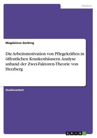 Die Arbeitsmotivation von Pflegekräften in öffentlichen Krankenhäusern. Analyse anhand der Zwei-Faktoren-Theorie von Herzberg