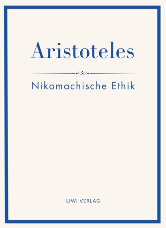Aristoteles: Nikomachische Ethik. Vollständige Neuausgabe
