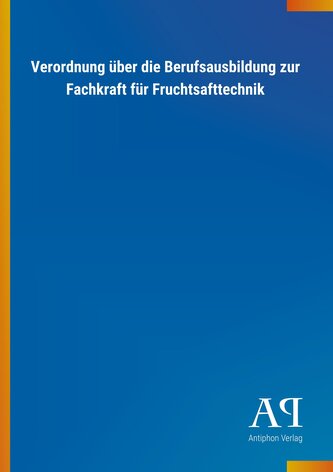 Verordnung über die Berufsausbildung zur Fachkraft für Fruchtsafttechnik