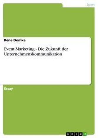 Event-Marketing - Die Zukunft der Unternehmenskommunikation