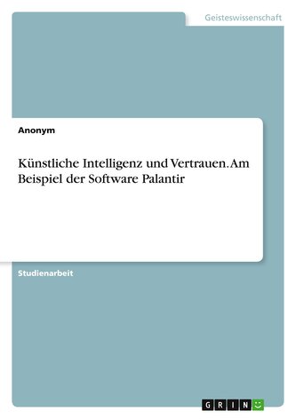Künstliche Intelligenz und Vertrauen. Am Beispiel der Software Palantir