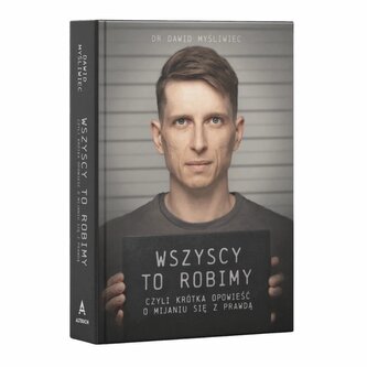 Wszyscy TO robimy, czyli krótka opowieść o mijaniu się z prawdą