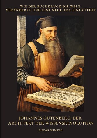 Johannes Gutenberg:  Der Architekt der  Wissensrevolution