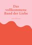 Das vollkommene Band der Liebe