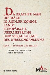 "Da Brachte Man die Märe in Andrer Könige Land" Europäische Überlieferung und Strahlkraft des Nibelungenliedes