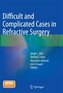 Difficult and Complicated Cases in Refractive Surgery