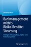 Bankmanagement mittels Risiko-Rendite-Steuerung