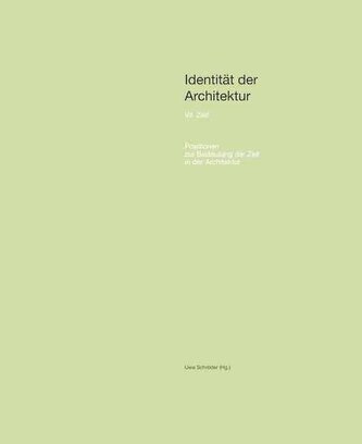 Identität der Architektur VII: Zeit. Positionen zur Bedeutung der Zeit in der Architektur.