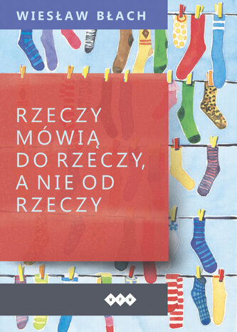 Rzeczy mówią do rzeczy, a nie od rzeczy
