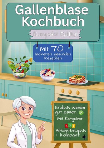 Gallenblase Kochbuch mit  70 leckeren, gesunden Rezepten - Kompakt Edition -