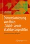 Dimensionierung von Holz-, Stahl- sowie Stahlbetonprofilen