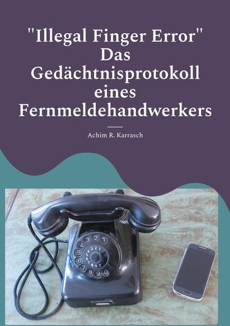 "Illegal Finger Error"   Das Gedächtnisprotokoll eines Fernmeldehandwerkers