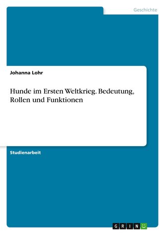 Hunde im Ersten Weltkrieg. Bedeutung, Rollen und Funktionen