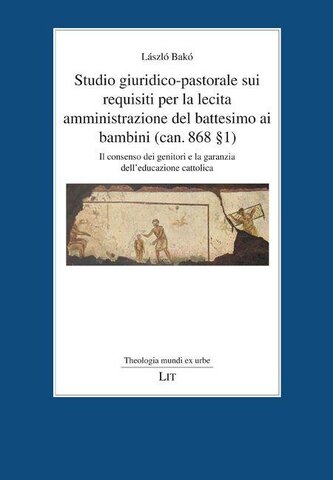 Studio giuridico-pastorale sui requisiti per la lecita amministrazione del battesimo ai bambini (can. 868 § 1)