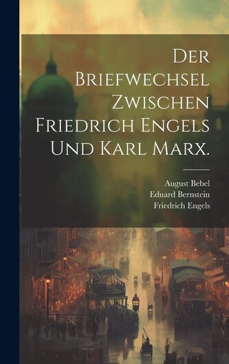 Der Briefwechsel zwischen Friedrich Engels und Karl Marx.