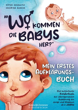 Wo kommen die Babys her? Mein erstes Aufklärungsbuch: das kunterbunte Kinderbuch zur altersgerechten Aufklärung für Jungs und Mä