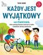 Każdy jest wyjątkowy. 40 ćwiczeń, które pomogą dziecku uwierzyć w siebie i zbudować zdrową samoocenę