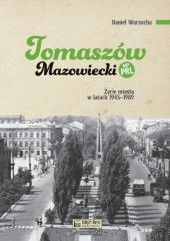 Tomaszów Mazowiecki w PRL. Życie miasta w latach..