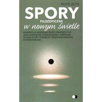 Spory filozoficzne w nowym świetle