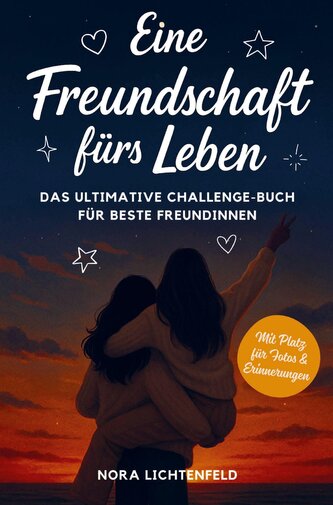 Eine Freundschaft fürs Leben: Das ultimative Challenge-Buch für beste Freundinnen - mit legendären Aufgaben für unvergessliche E