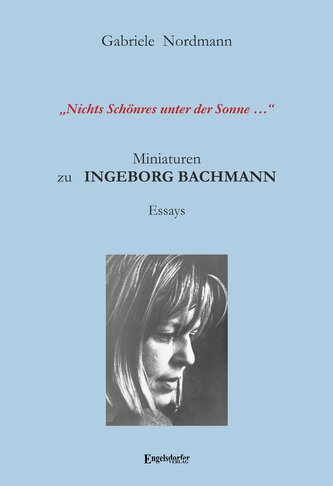 "Nichts Schönres unter der Sonne ..." Miniaturen zu Ingeborg Bachmann