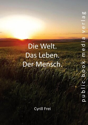 Die Welt. Das Leben. Der Mensch.